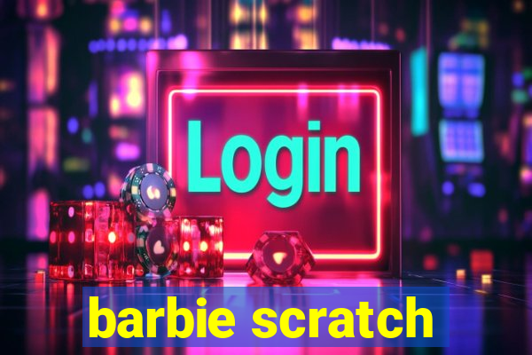 barbie scratch